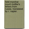 Field-Marshal Count Moltke's Letters from Russia. Translated by R. Napier. by Helmuth Carl Bernhard Moltke