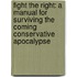 Fight the Right: A Manual for Surviving the Coming Conservative Apocalypse