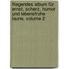 Fliegendes Album Für Ernst, Scherz, Humor Und Lebensfrohe Laune, Volume 2 by Moritz Gottlieb Saphir