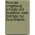 Flora der Umgebung Lemsals und Laudohns; zwei Beiträge zur Flora Livlands
