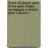 Forms of Prayer Used in the West London Synagogue of British Jews Volume 5