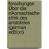 Forschungen Über Die Nikomachische Ethik Des Aristoteles (German Edition)