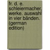 Fr. D. E. Schleiermacher, Werke. Auswahl in Vier Bänden. (German Edition) door Braun Otto