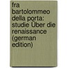 Fra Bartolommeo Della Porta: Studie Über Die Renaissance (German Edition) door Frantz Erich