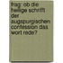 Frag: Ob Die Heilige Schrifft Der Augspurgischen Confession Das Wort Rede?