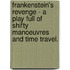 Frankenstein's Revenge - A Play Full of Shifty Manoeuvres and Time Travel.