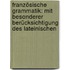 Französische Grammatik: Mit Besonderer Berücksichtigung Des Lateinischen