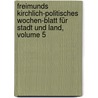 Freimunds Kirchlich-politisches Wochen-blatt Für Stadt Und Land, Volume 5 door Onbekend