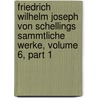 Friedrich Wilhelm Joseph Von Schellings Sammtliche Werke, Volume 6, Part 1 door Karl Friedrich August Schelling