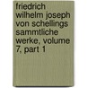Friedrich Wilhelm Joseph Von Schellings Sammtliche Werke, Volume 7, Part 1 door Karl Friedrich August Schelling