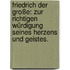 Friedrich der Große: Zur richtigen Würdigung seines Herzens und Geistes.