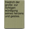 Friedrich der Große: Zur richtigen Würdigung seines Herzens und Geistes. door Karl Müchler