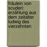 Fräulein Von Scuderi: Erzählung Aus Dem Zeitalter Ludwig Des Vierzehnten door Ernst Theodor Amadeus Hoffmann