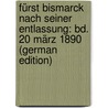 Fürst Bismarck Nach Seiner Entlassung: Bd. 20 März 1890 (German Edition) by Bismarck Otto