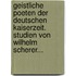 Geistliche Poeten Der Deutschen Kaiserzeit. Studien Von Wilhelm Scherer...