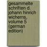 Gesammelte Schriften D. Johann Hinrich Wicherns, Volume 5 (German Edition) door Hinrich Wichern Johann