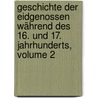 Geschichte Der Eidgenossen Während Des 16. Und 17. Jahrhunderts, Volume 2 by Louis Vulliemin