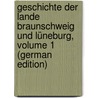 Geschichte Der Lande Braunschweig Und Lüneburg, Volume 1 (German Edition) door Havemann Wilhelm