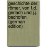 Geschichte Der Römer, Von F.D. Gerlach Und J.J. Bachofen (German Edition) door Dorotheus Gerlach Franz