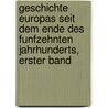 Geschichte Europas seit dem Ende des funfzehnten Jahrhunderts, Erster Band door Friedrich Von Raumer