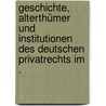 Geschichte, Alterthümer und Institutionen des deutschen Privatrechts im . door Friedrich Dieck Karl