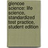 Glencoe Science: Life Science, Standardized Test Practice, Student Edition