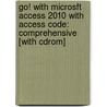Go! With Microsft Access 2010 With Access Code: Comprehensive [with Cdrom] door Shelley Gaskin