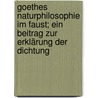 Goethes naturphilosophie im Faust; ein Beitrag zur Erklärung der Dichtung by Paul E. Hertz