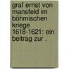 Graf Ernst von Mansfeld im böhmischen Kriege 1618-1621: Ein Beitrag zur . door Reuss Rodolphe