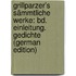 Grillparzer's Sämmtliche Werke: Bd. Einleitung. Gedichte (German Edition)