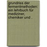 Grundriss der Fermentmethoden: Ein Lehrbuch für Mediziner, Chemiker und . by Wohlgemuth Julius
