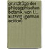 Grundzüge der philosophischen Botanik. Von F.T. Kützing (German Edition)