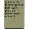 Guide to the Roman Baths of Bath, with a plan, etc. (Seventeenth edition.) by Charles Edward Davis