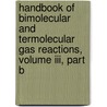 Handbook Of Bimolecular And Termolecular Gas Reactions, Volume Iii, Part B door Margaret Kerr