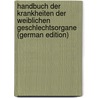 Handbuch Der Krankheiten Der Weiblichen Geschlechtsorgane (German Edition) door Schroeder Carl