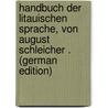 Handbuch Der Litauischen Sprache, Von August Schleicher . (German Edition) door Schleicher August