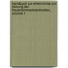 Handbuch Zur Erkenntniss Und Heilung Der Frauenzimmerkrankheiten, Volume 1 by [Adam] Elias Von Siebold