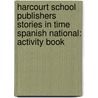 Harcourt School Publishers Stories in Time Spanish National: Activity Book by Harcourt Brace Publishing