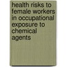 Health Risks to Female Workers in Occupational Exposure to Chemical Agents door R.L. Zielhuis