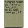 Hearings Held In San Francisco, Calif., June 18-21, 1957. Hearings (pt. 2) door United States Congress Activities