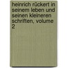Heinrich Rückert in Seinem Leben Und Seinen Kleineren Schriften, Volume 2 door Heinrich Rückert