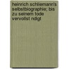 Heinrich Schliemann's Selbstbiographie; Bis Zu Seinem Tode Vervollst Ndigt door Heinrich Schliemann