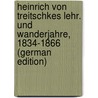 Heinrich Von Treitschkes Lehr. Und Wanderjahre, 1834-1866 (German Edition) door Schiemann Theodor