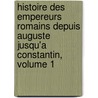 Histoire Des Empereurs Romains Depuis Auguste Jusqu'a Constantin, Volume 1 door Jean Baptiste Louis Crevier