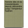 Histoire Des Id Es Messianiques Depuis Alexandre Jusqu' L'Empereur Hadrien door Maurice Vernes