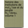 Histoire Des Institutions De Moï¿½Se Et Du Peuple Hï¿½Breu, Volume 1 door Salvador Joseph