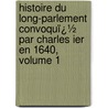 Histoire Du Long-Parlement Convoquï¿½ Par Charles Ier En 1640, Volume 1 door Thomas May