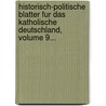 Historisch-Politische Blatter Fur Das Katholische Deutschland, Volume 9... door Onbekend
