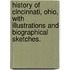 History of Cincinnati, Ohio, with illustrations and biographical sketches.