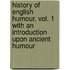 History of English Humour, Vol. 1 With an Introduction upon Ancient Humour